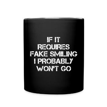 If it requires fake smiling I probably won't go - Tasse einfarbig - Schwarz - Vorne