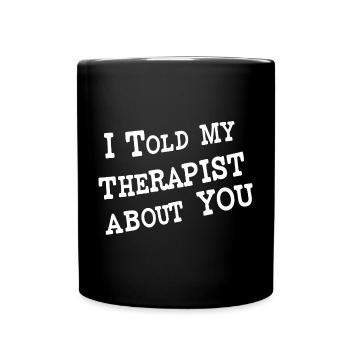 I Told My Therapist About You - Tasse einfarbig - Schwarz - Vorne