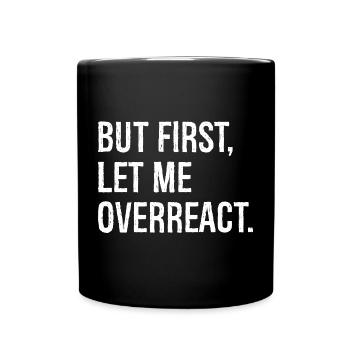 Mais d’abord, permettez-moi de réagir de manière excessive - Mug uni - noir - Devant