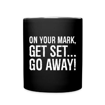on your mark get set go away - Tasse einfarbig - Schwarz - Vorne