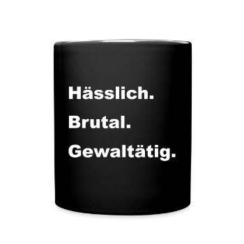 haesslich brutal gewaltaetig - Tasse einfarbig - Schwarz - Vorne