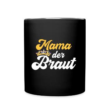 Mama Braut JGA Jungesellinnenabschied Polterabend - Tasse einfarbig - Schwarz - Vorne