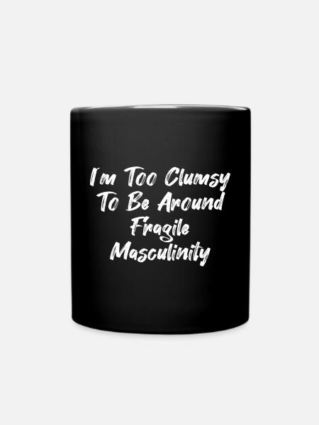I´m Too Clumsy To Be Around Fragile Masculinity - Full Colour Mug - black