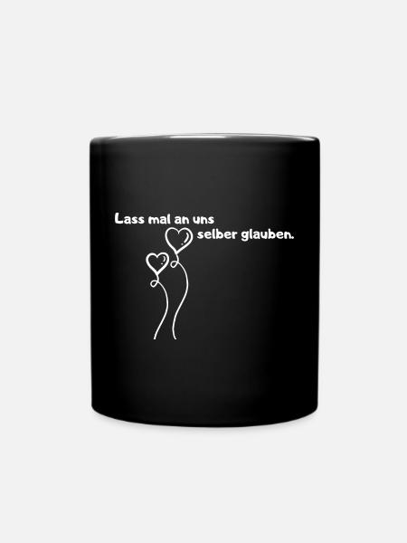 Lass mal an uns selber glauben. - Tasse einfarbig - Schwarz