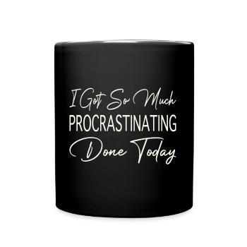 I Got So Much Procrastinating Done Today - Tasse einfarbig - Schwarz - Vorne