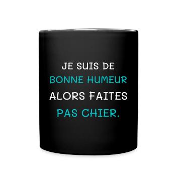 Je suis de bonne humeur alors faites pas chier - Mug uni - noir - Devant