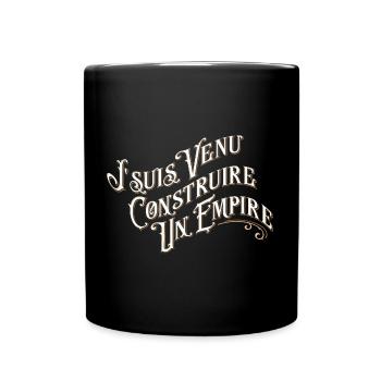 Je suis venu construire un empire - Mug uni - noir - Devant
