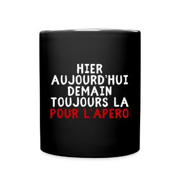 Hier aujourd’hui demain toujours la pour l’apéro - Mug uni - noir - Devant