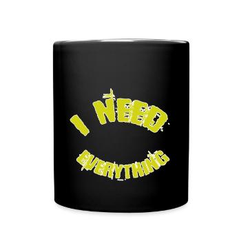 J’ai besoin de tout - Mug uni - noir - Devant