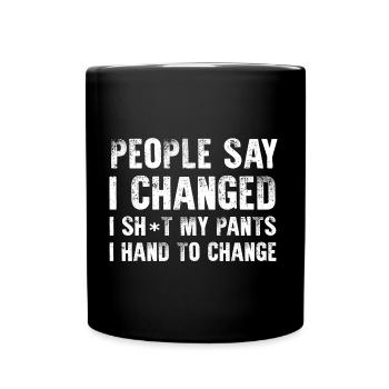 People Say I Changed I Had To Change Sarcastic - Full Colour Mug - black - Front