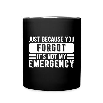 Funny Job You Forgot It's Not My Emergency - Full Colour Mug - black - Front