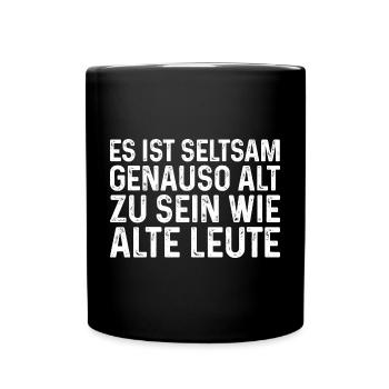 Es ist seltsam genauso alt zu sein wie alte Leute - Tasse einfarbig - Schwarz - Vorne