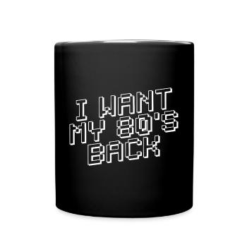 I WANT MY 80s BACK 80s - Full Colour Mug - black - Front