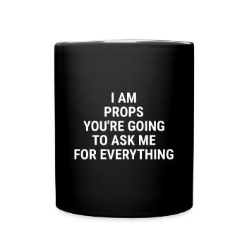 I am PROPS You're going to ask me for anything Whi - Full Colour Mug - black - Front