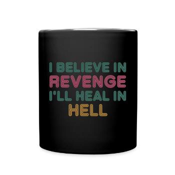 I Believe In Revenge I'll Heal In Hell 10 - Tasse einfarbig - Schwarz - Vorne