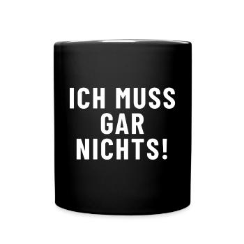 Ich muss gar nichts! - Tasse einfarbig - Schwarz - Vorne