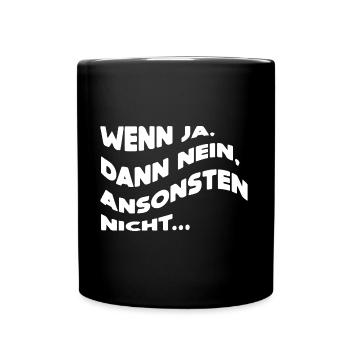 Wenn ja, dann nein, ansonsten nicht... - Tasse einfarbig - Schwarz - Vorne