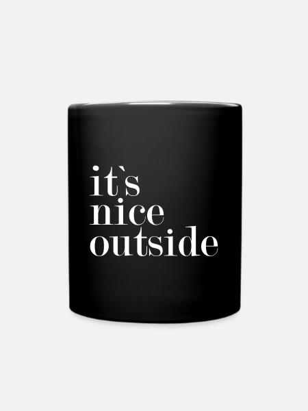 It`s nice outside - - Tasse einfarbig - Schwarz