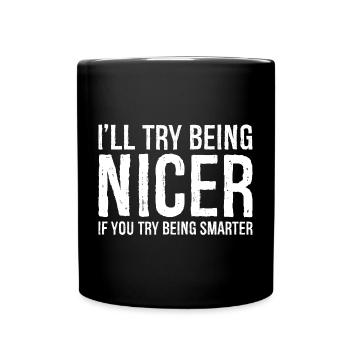 I'll try being nicer If you try being smarter - Full Colour Mug - black - Front