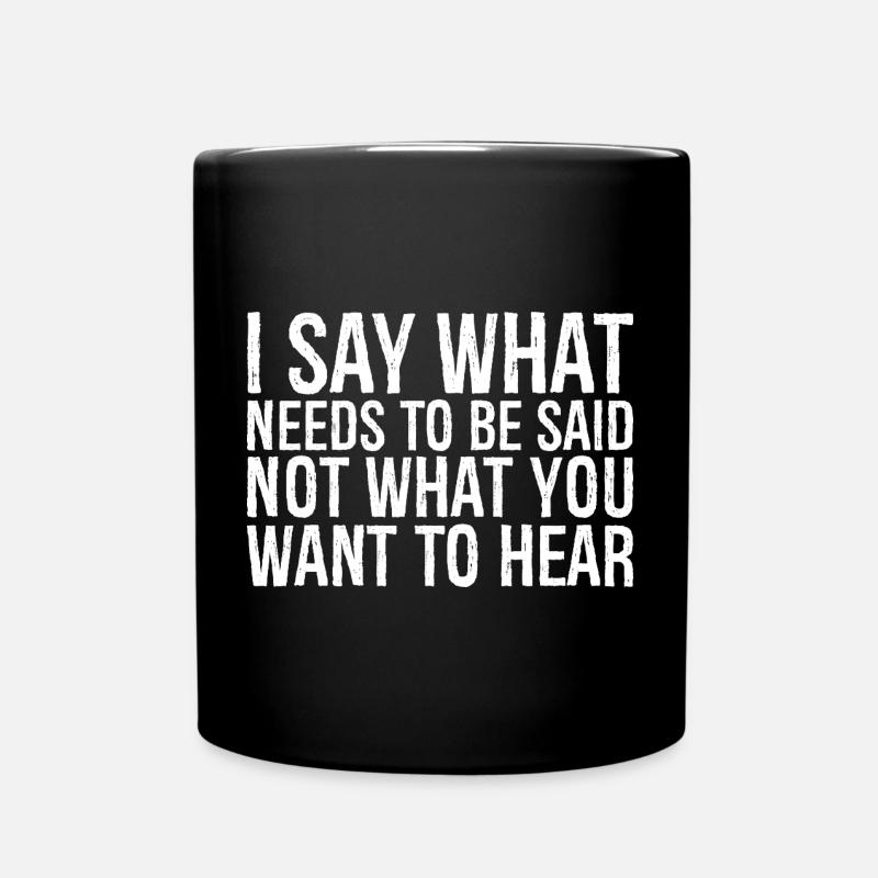 Je dis ce qui doit être dit, pas ce que vous voulez - Mug uni - noir
