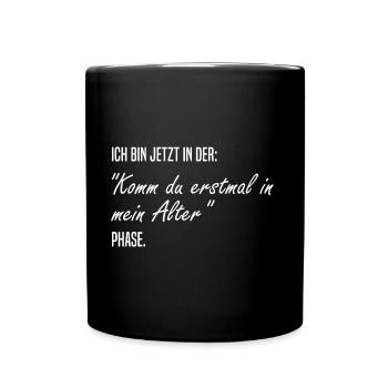 Komm du mal in mein Alter - Tasse einfarbig - Schwarz - Vorne
