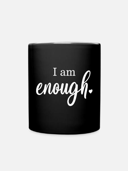 I am enough Herz Geschenk Motto Spruch Ego - Tasse einfarbig - Schwarz