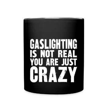 Gaslighting Is Not Real You're Just Crazy - Full Colour Mug - black - Front