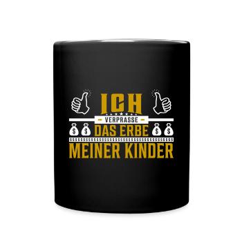 Ich verprasse das Erbe meiner Kinder Spruch - Tasse einfarbig - Schwarz - Vorne