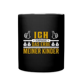 Ich verprasse das Erbe meiner Kinder Spruch - Tasse einfarbig - Schwarz - Vorne