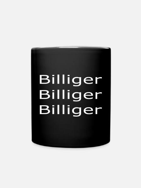 Billiger Billiger Billiger, Spruch, Humor, Spaß - Tasse einfarbig - Schwarz