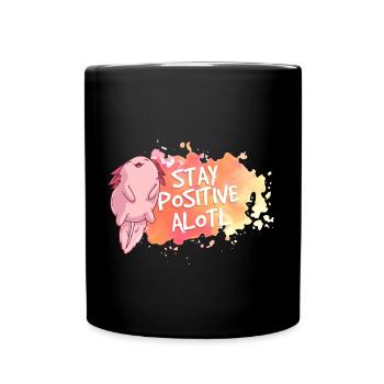 Axolotl Motivation Stay Positive Alotl - Tasse einfarbig - Schwarz - Vorne
