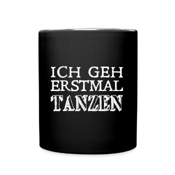 Ich geh erstmal Tanzen - Tänzerinnen und Tänzer - Tasse einfarbig - Schwarz - Vorne