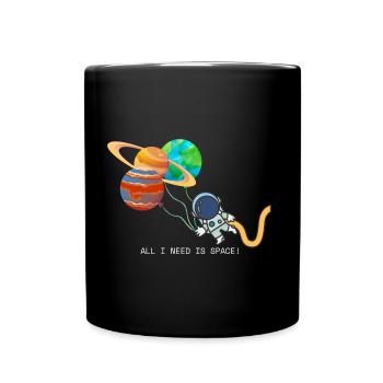 Astronaut - ALL I NEED IS SPACE Weltall Raumschiff - Tasse einfarbig - Schwarz - Vorne