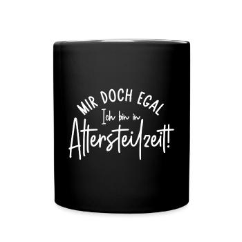 Mir doch egal Ich bin in Altersteilzeit - Tasse einfarbig - Schwarz - Vorne