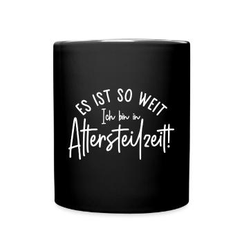 Es ist so weit Ich bin in Altersteilzeit - Tasse einfarbig - Schwarz - Vorne