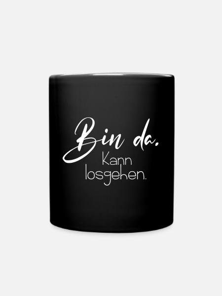 Bin da kann losgehen - Tasse einfarbig - Schwarz