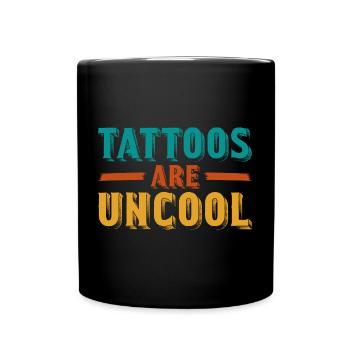 Tattoos Are Not Cool Sarcastic Ink Addict Tattoo - Full Colour Mug - black - Front