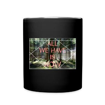 All we Have is now - Full Colour Mug - black - Front