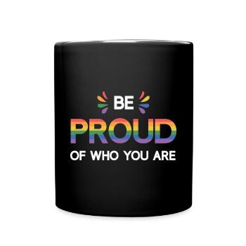 LGBTQ Pride Month - Be Proud of Who You Are - Full Colour Mug - black - Front