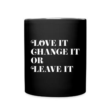 Love it, Change it or Leave it - Tasse einfarbig - Schwarz - Vorne