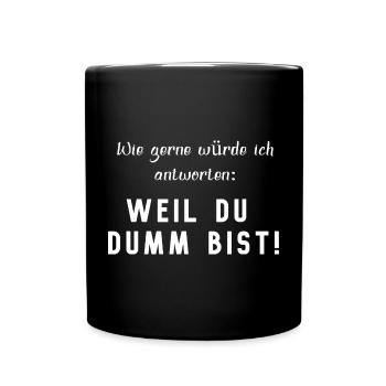 WEIL DU DUMM BIST, lustiger Spruch - Tasse einfarbig - Schwarz - Vorne