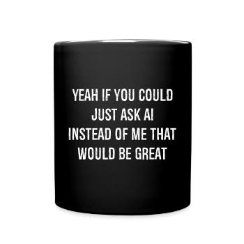 yeah If you could just ask ai Instead of me - Tasse einfarbig - Schwarz - Vorne
