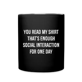 you read my shirt that's enough social interaction - Full Colour Mug - black - Front
