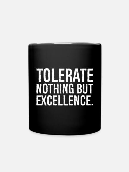 tolerate nothing but excellence - Full Colour Mug - black