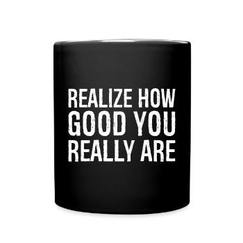 realize how good you really are - Full Colour Mug - black - Front