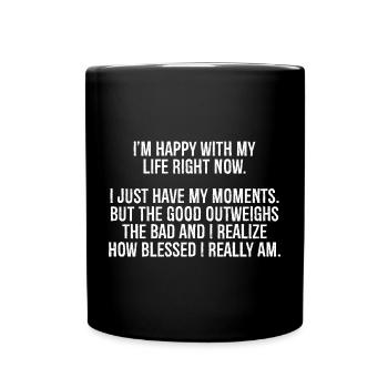 I'm happy with my life right now I just have my - Full Colour Mug - black - Front