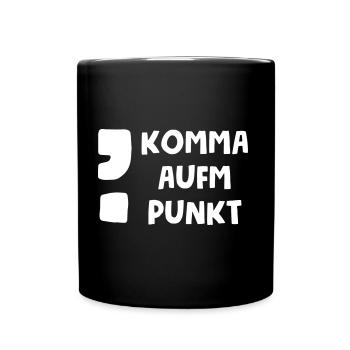Komma aufm Punkt Spruch - Tasse einfarbig - Schwarz - Vorne