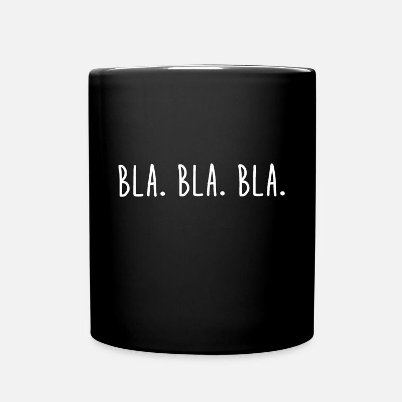 Bla. Bla. Bla. - Reden - Sprechen - Ignoranz - Tasse einfarbig - Schwarz