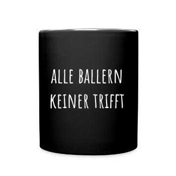 Alle Ballern Keiner Trifft Drogen Drogenspruch Lus - Tasse einfarbig - Schwarz - Vorne