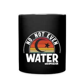 No not even water Ramadan - Full Colour Mug - black - Front